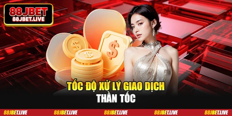 Tốc độ xử lý giao dịch thần tốc
