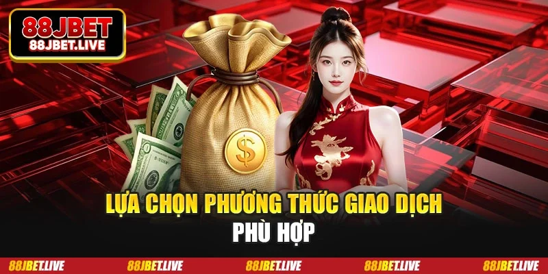 Lựa chọn phương thức giao dịch phù hợp