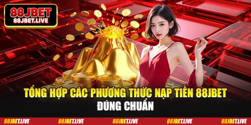 Tổng hợp các phương thức nạp tiền 88JBET đúng chuẩn